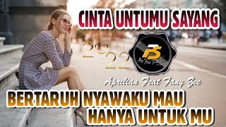DJ CINTA UNTUKMU SAYANG [ Aprilian & Fany ] BERTARUH NYAWA KU MAU HANYA REMIX TERBARU 2022 FULL BASS