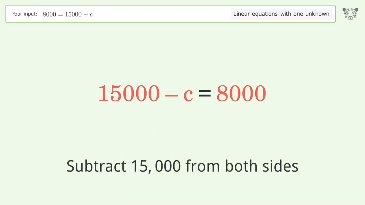 Solve 8000=15000-c: Linear Equation Video Solution | Tiger Algebra 