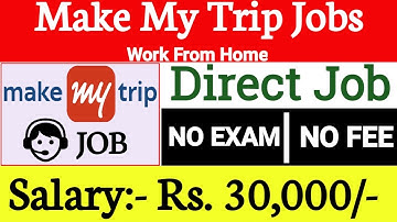 Make My Trip Recruitment 2022 | Work From Home New Jobs | Make My Trip Jobs From Home | For Freshers