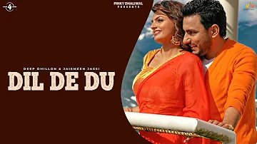 New Punjabi Songs 2015 | DIL DE DU | Deep Dhillon & Jaismeen Jassi | R Maani | Punjabi Songs 2015