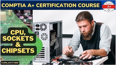 CompTIA A+ Certification Course | CPU, Sockets, Chip Sets