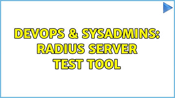 DevOps & SysAdmins: Radius server test tool (2 Solutions!!)