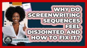 Why Do Screenwriting Sequences Feel Disjointed And How To Fix It? - Screenwriter