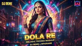 🔥 Dola Re (Melodic Techno Mashup) | DJ Reme x Whosane | Bollywood Meets Techno
