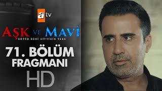 Aşk ve Mavi 71. Bölüm Fragmanı