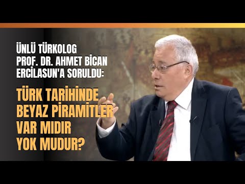 Prof. Dr. Ahmet Bican Ercilasun'a Soruldu: Türk Tarihinde Beyaz Piramitler Var Mıdır Yok Mudur?