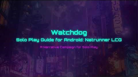 Watchdog  Solo Play Guide for Android  Netrunner LCG
