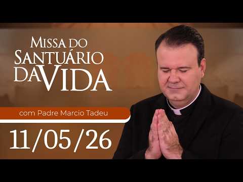 Missa do Santuário da Vida | 11/05/26 - Padre Marcio Tadeu