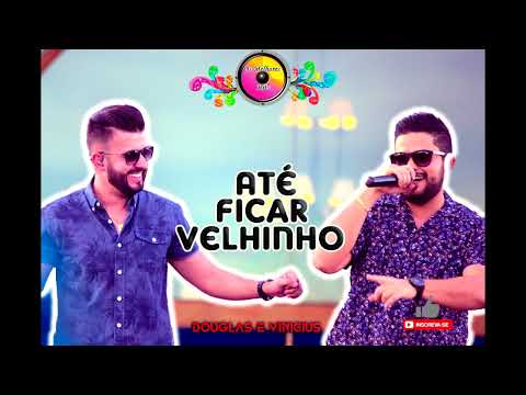 ATÉ FICAR VELHINHO - Douglas e Vinicíus | Lançamento