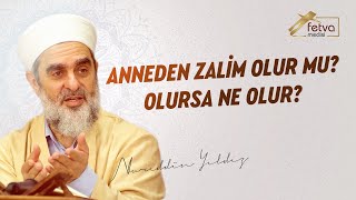 Anneden Zalim Olur mu? Olursa Ne Olur? - Nureddin YILDIZ - www.fetvameclisi.com