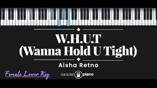 Video thumbnail of "W.H.U.T (Wanna Hold U Tight) – Aisha Retno (KARAOKE PIANO - FEMALE LOWER KEY)"