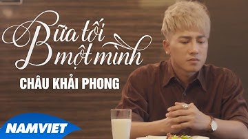 Bữa Tối Một Mình - Châu Khải Phong [MV HD OFFICIAL]