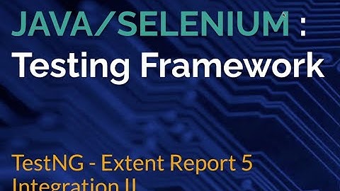 TestNG - Extent Report 5 Integration | Part 7 (Final Part)