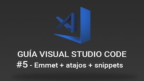 Guía Visual Studio Code - #5 Emmet + Atajos de teclado + snippets