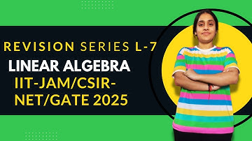 **IIT JAM & CSIR NET Linear Algebra Revision | Complete Crash Course** 7