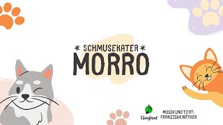 * Die Geschichte von Schmusekater Morro * Musik und Text: Franziska Näther