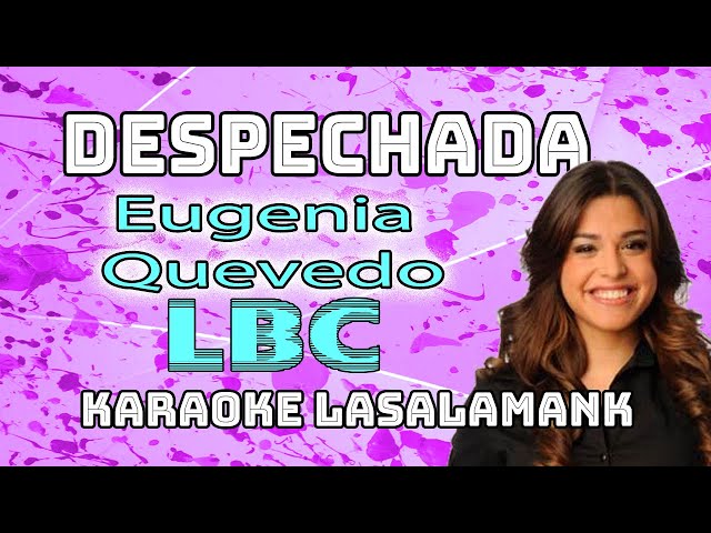 DESPECHADA - LBC ft EUGENIA QUEVEDO (KARAOKE)