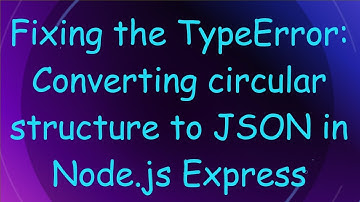 Fixing the TypeError: Converting circular structure to JSON in Node.js Express