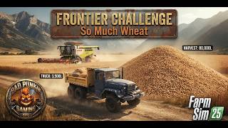 Frontier Challenge | Ep 26 | So Much Wheat!!