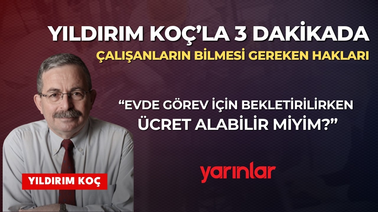 Evde Görev İçin Bekletilirken Ücret Alabilir miyim? | Yıldırım Koç'la 3 Dakikada Çalışan Hakları