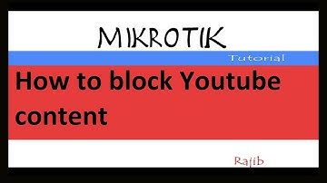 MikroTik Tutorial : How to block Youtube content most effective