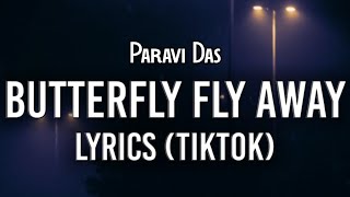 Video thumbnail of "Paravi Das - Butterfly Fly Away (Lyrics) (TikTok Version) | I hate all men but you tucked me in"