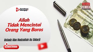 Allah Tidak Mencintai Orang Yang Boros - Ustadz Abu Hudzaifah As Sidarji
