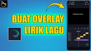 Cara Membuat Overlay Lirik Lagu di Alight Motion