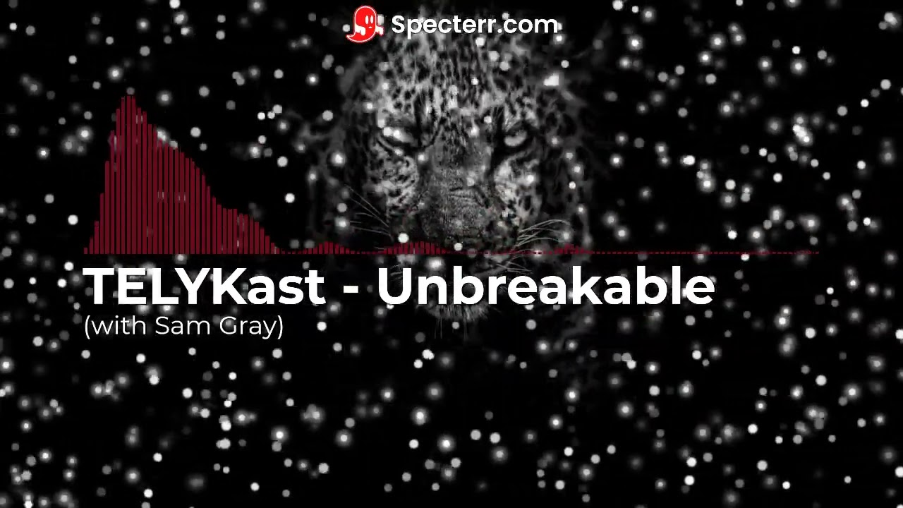 TELYKast   Unbreakable with Sam Gray