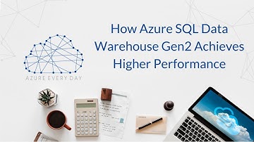 How Azure SQL Data Warehouse Gen2 Achieves Higher Performance