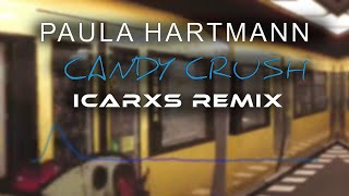 Paula Hartmann - Candy Crush (ICARXS Remix)