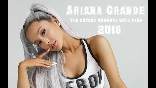 Ariana Grande the cutest moments with fans 2018