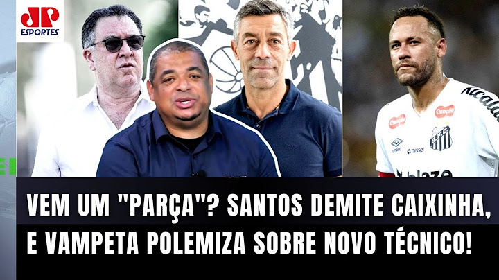 "O Santos DEMITIU o Caixinha! E EU FALO: o Neymar agora..." Vampeta DISPARA sobre NOVO TÉCNICO!