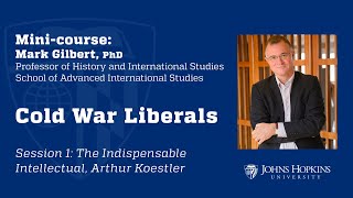 Session 1: Cold War Liberals: The Indispensable Intellectual, Arthur Koestler