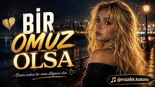 BİR OMUZ OLSA
