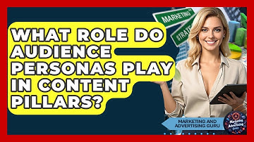What Role Do Audience Personas Play In Content Pillars? - Marketing and Advertising Guru