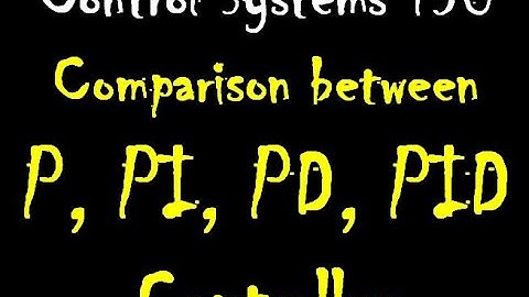 Control Systems 130: Comparison between the P, PI, PD, PID Controller