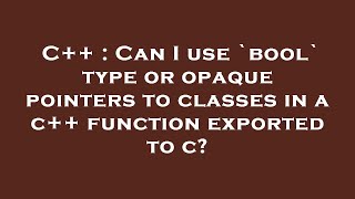 C++ : Can I use `bool` type or opaque pointers to classes in a c++ function exported to c