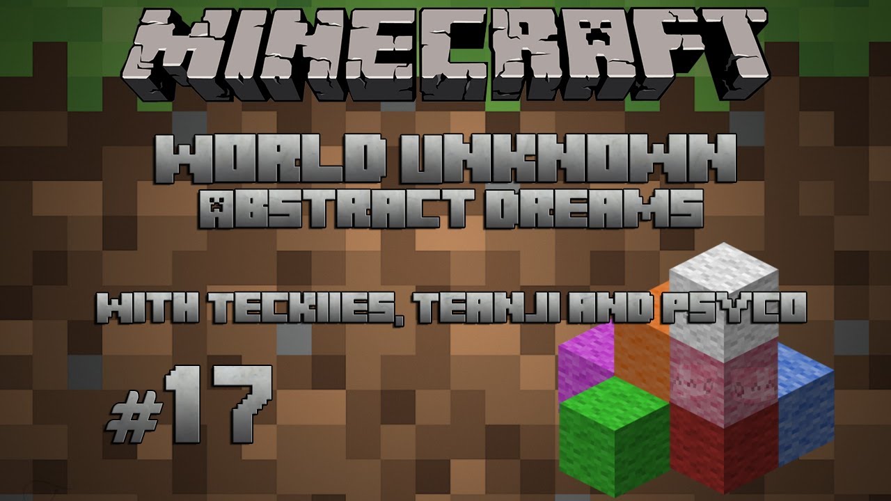 Minecraft: World Unknown - Abstract Dreams w/Teanji & Psyco - Ep17 - Scumbag Teckiies