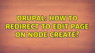 Celebrity Drupal: How to redirect to edit page on node create? (2 Solutions!!) Wealth