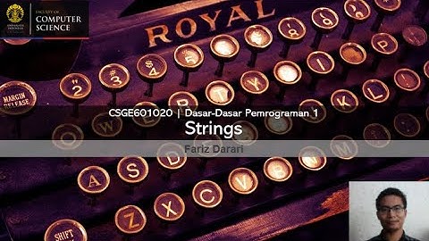 DDP 1 Lecture - 04 - Strings | Yuk mari belajar pemrograman Python!