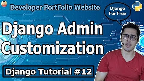 Customizing the Django Admin Interface | Django Tutorial #12