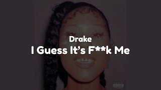 Drake - I Guess It's F**k Me (Clean)