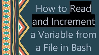 How to Read and Increment a Variable from a File in Bash