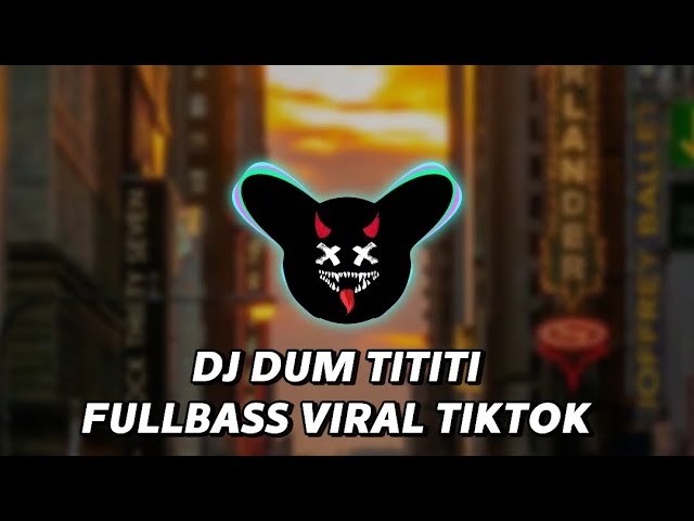 DJ DUM TITITI FULLBASS VIRAL TIKTOK class=