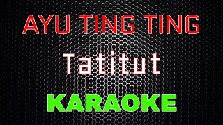 Ayu Ting Ting - Tatitut (Karaoke) | LMusical