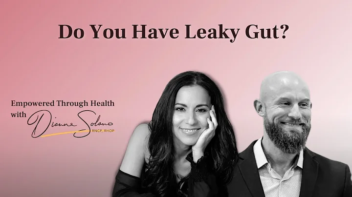 Do You Have Leaky Gut? with Dianne Solano and Bren...