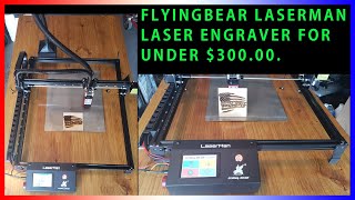 Review of the FlyingBear Laserman Laser Engraver for under $300.