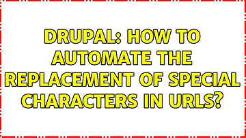 Drupal: How to automate the replacement of special characters in URLs? (2 Solutions!!)