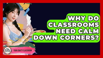 Why Do Classrooms Need Calm Down Corners? - Your Crafty Classroom